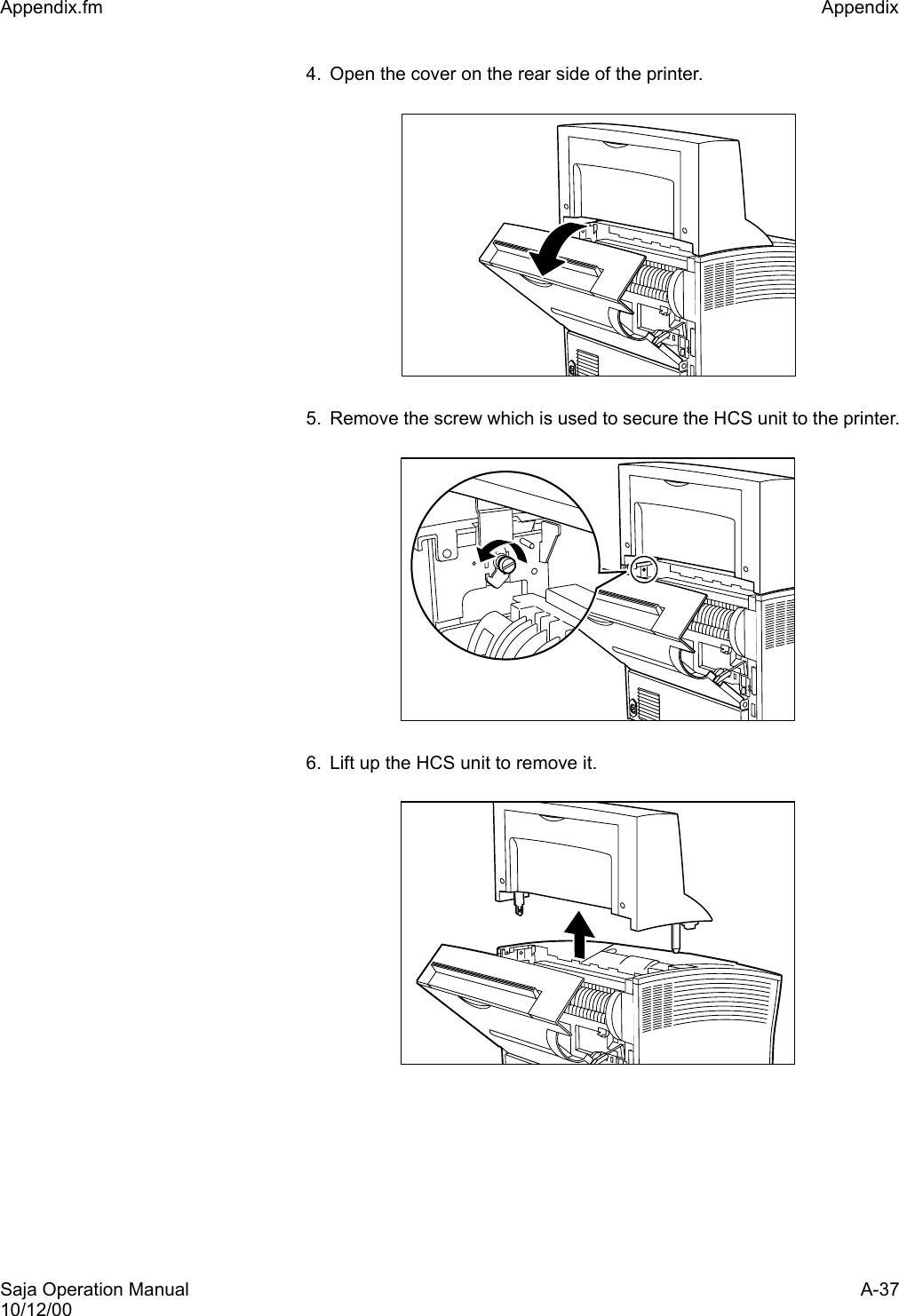 Saja Operation Manual A-3710/12/00Appendix.fm Appendix 4. Open the cover on the rear side of the printer.5. Remove the screw which is used to secure the HCS unit to the printer.6. Lift up the HCS unit to remove it.