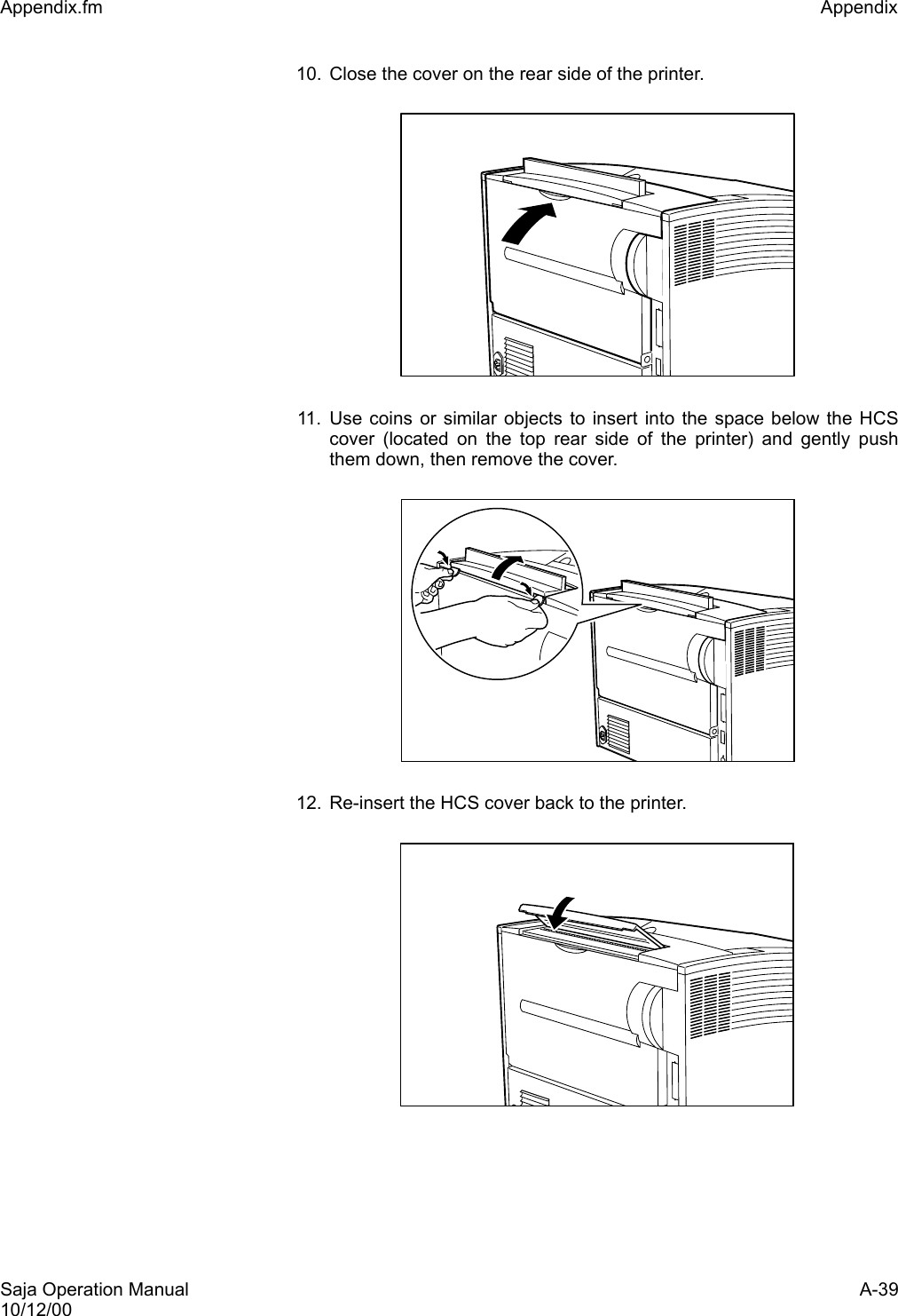 Saja Operation Manual A-3910/12/00Appendix.fm Appendix 10. Close the cover on the rear side of the printer.11. Use coins or similar objects to insert into the space below the HCScover (located on the top rear side of the printer) and gently pushthem down, then remove the cover.12. Re-insert the HCS cover back to the printer.