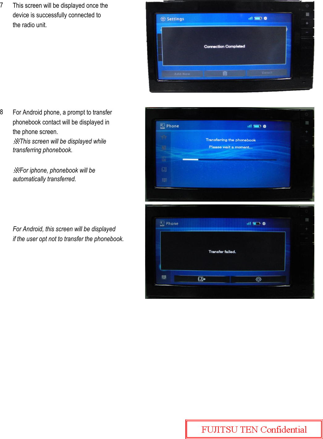 This screen will be displayed once thedevice is successfully connected to the radio unit.For Android phone, a prompt to transferphonebook contact will be displayed inthe phone screen.For Android, this screen will be displayedif the user opt not to transfer the phonebook.8※This screen will be displayed whiletransferring phonebook.※For iphone, phonebook will beautomatically transferred.7