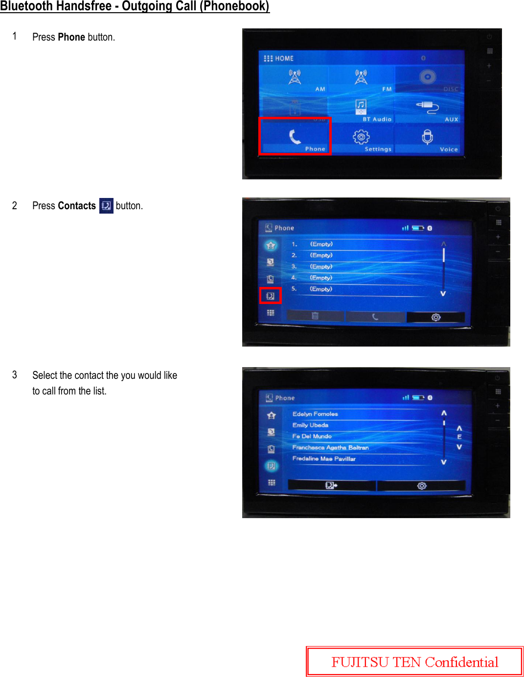 Bluetooth Handsfree - Outgoing Call (Phonebook)Press Phone button.Select the contact the you would liketo call from the list.312Press Contacts        button.