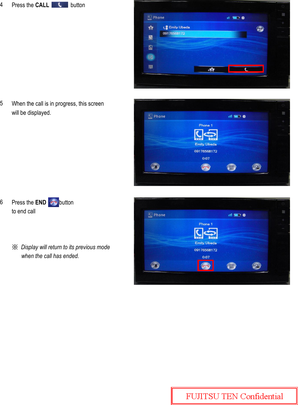 Press the CALL               buttonWhen the call is in progress, this screenwill be displayed.Press the END         buttonto end call654※  Display will return to its previous modewhen the call has ended.