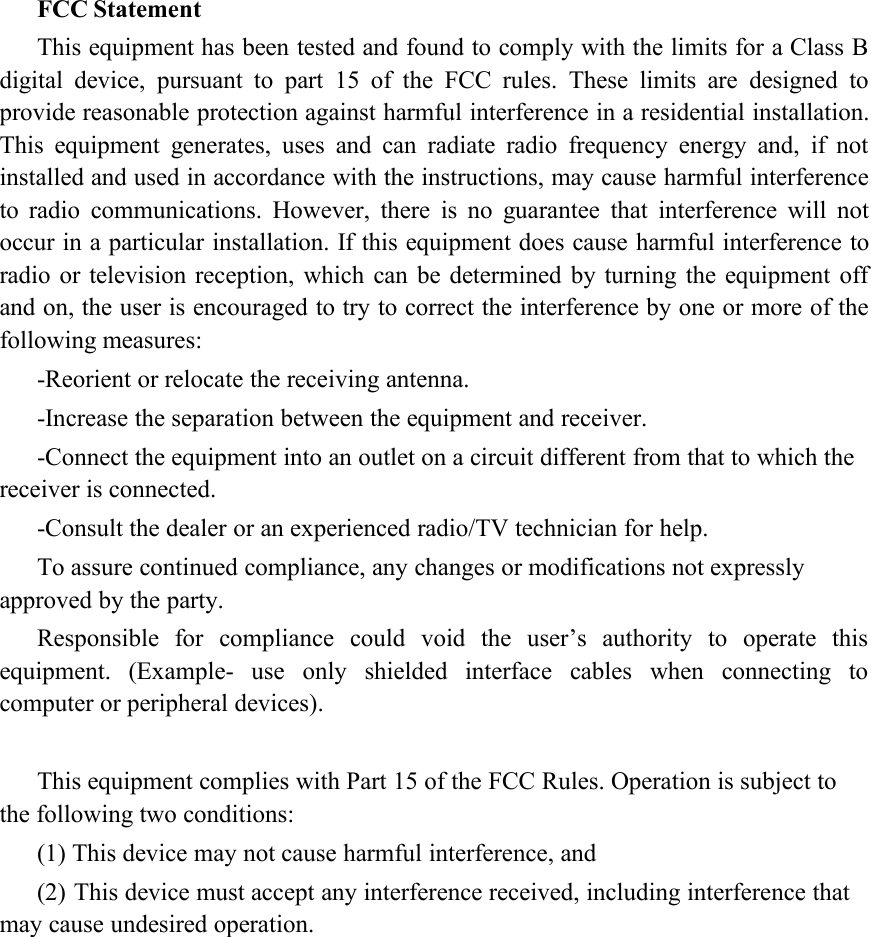 FCC StatementThis equipment has been tested and found to comply with the limits for a Class Bdigital device, pursuant to part 15 of the FCC rules. These limits are designed toprovide reasonable protection against harmful interference in a residential installation.This equipment generates, uses and can radiate radio frequency energy and, if notinstalled and used in accordance with the instructions, may cause harmful interferenceto radio communications. However, there is no guarantee that interference will notoccur in a particular installation. If this equipment does cause harmful interference toradio or television reception, which can be determined by turning the equipment offand on, the user is encouraged to try to correct the interference by one or more of thefollowing measures:-Reorient or relocate the receiving antenna.-Increase the separation between the equipment and receiver.-Connect the equipment into an outlet on a circuit different from that to which thereceiver is connected.-Consult the dealer or an experienced radio/TV technician for help.To assure continued compliance, any changes or modifications not expresslyapproved by the party.Responsible for compliance could void the user&rsquo;s authority to operate thisequipment. (Example- use only shielded interface cables when connecting tocomputer or peripheral devices).This equipment complies with Part 15 of the FCC Rules. Operation is subject tothe following two conditions:(1) This device may not cause harmful interference, and(2) This device must accept any interference received, including interference thatmay cause undesired operation.