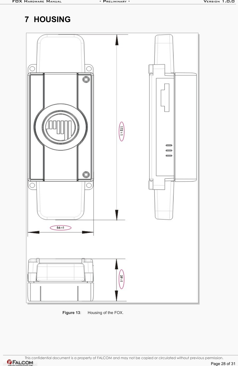 FOX HARDWARE MANUAL                      - PRELIMINARY - VERSION 1.0.07 HOUSINGFigure 13: Housing of the FOX.This confidential document is a property of FALCOM and may not be copied or circulated without previous permission.Page 28 of 31