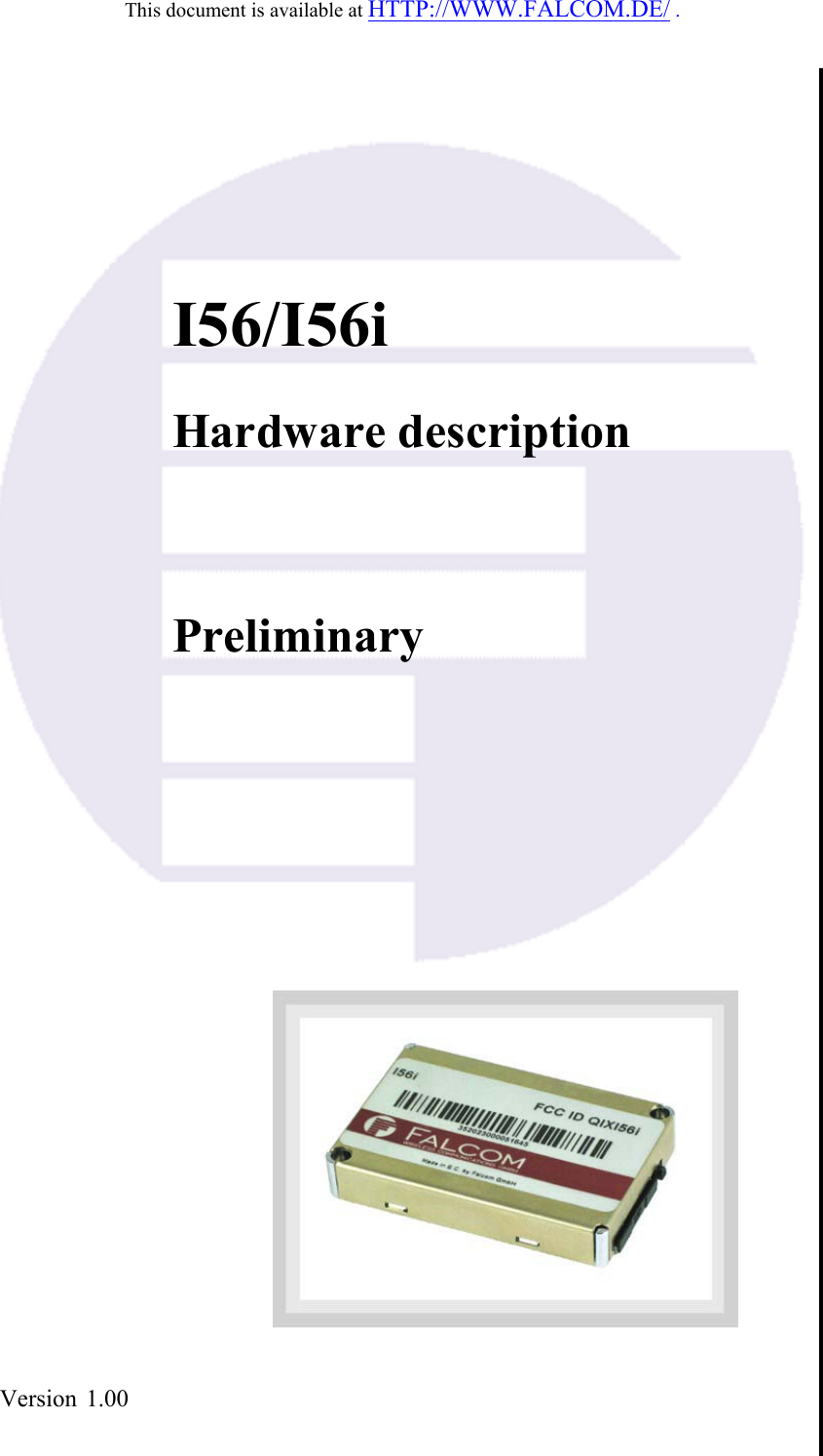 This document is available at HTTP://WWW.FALCOM.DE/ .       I56/I56i  Hardware description    Preliminary           Version 1.00