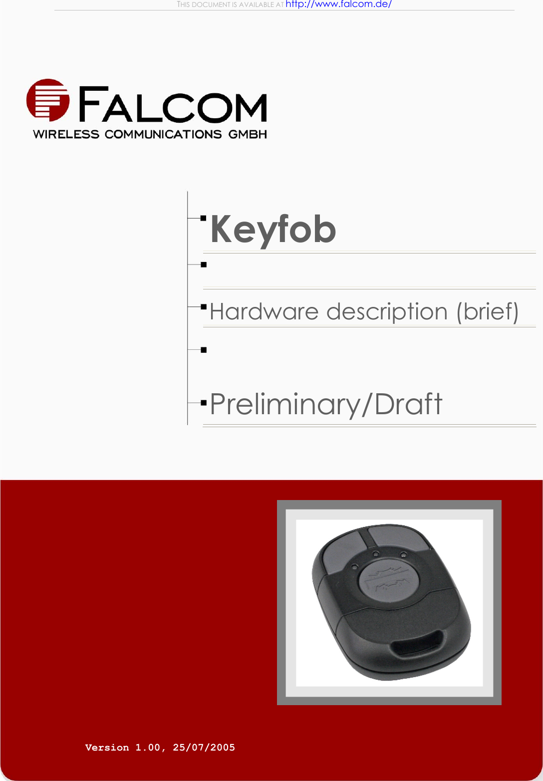 THIS DOCUMENT IS AVAILABLE AT http://www.falcom.de/          Keyfob  Hardware description (brief) Preliminary/Draft        Version 1.00, 25/07/2005  