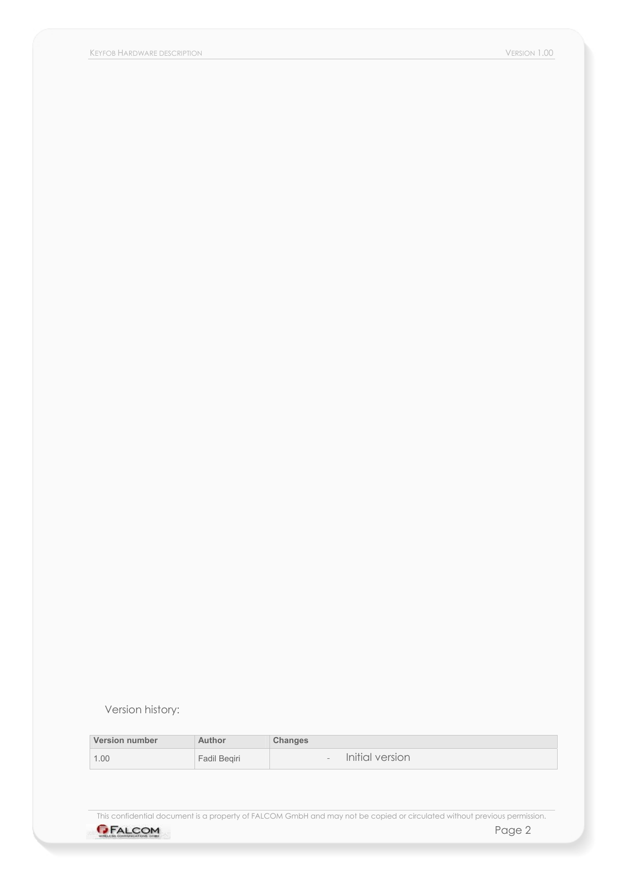 KEYFOB HARDWARE DESCRIPTION  VERSION 1.00                                        Version history:  Version number  Author  Changes 1.00  Fadil Beqiri  -  Initial version   This confidential document is a property of FALCOM GmbH and may not be copied or circulated without previous permission. Page 2 