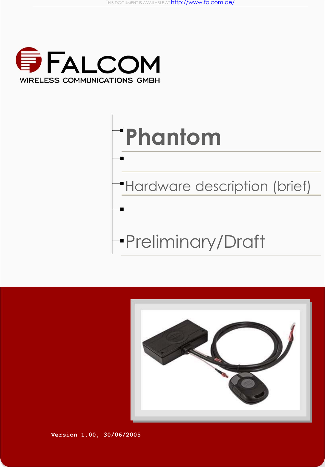 THIS DOCUMENT IS AVAILABLE AT http://www.falcom.de/          Phantom  Hardware description (brief) Preliminary/Draft       Version 1.00, 30/06/2005   