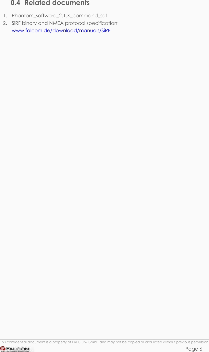 PHANTOM HARDWARE DESCRIPTION  VERSION 0.01 0.4  Related documents 1. Phantom_software_2.1.X_command_set 2.  SiRF binary and NMEA protocol specification;   www.falcom.de/download/manuals/SiRF  This confidential document is a property of FALCOM GmbH and may not be copied or circulated without previous permission. Page 6 