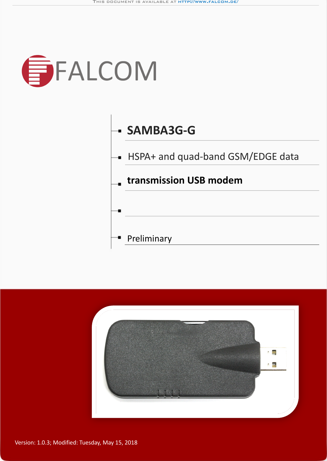 THIS DOCUMENT IS AVAILABLE AT HTTP://WWW.FALCOM.DE/ Version: 1.0.3; Modified: Tuesday, May 15, 2018                       SAMBA3G-G    HSPA+ and quad-band GSM/EDGE data  transmission USB modem  Preliminary 