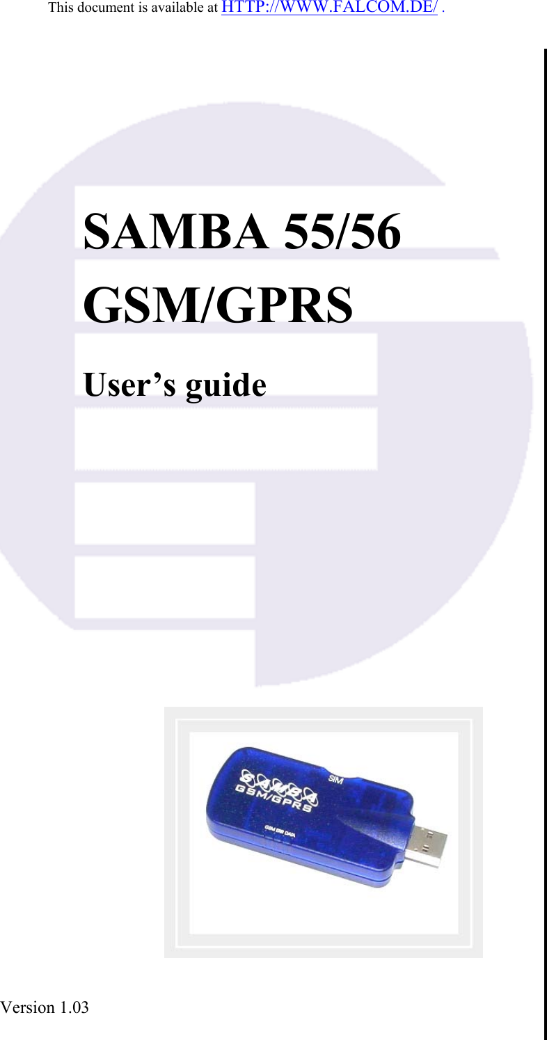 This document is available at HTTP://WWW.FALCOM.DE/ .           SAMBA 55/56  GSM/GPRS   User’s guide                Version 1.03    