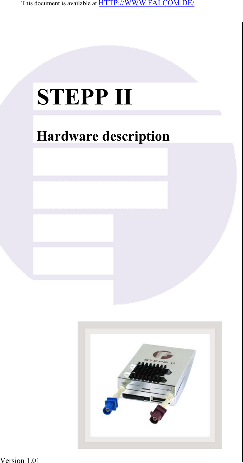 This document is available at HTTP://WWW.FALCOM.DE/ .          STEPP II   Hardware description                   Version 1.01  