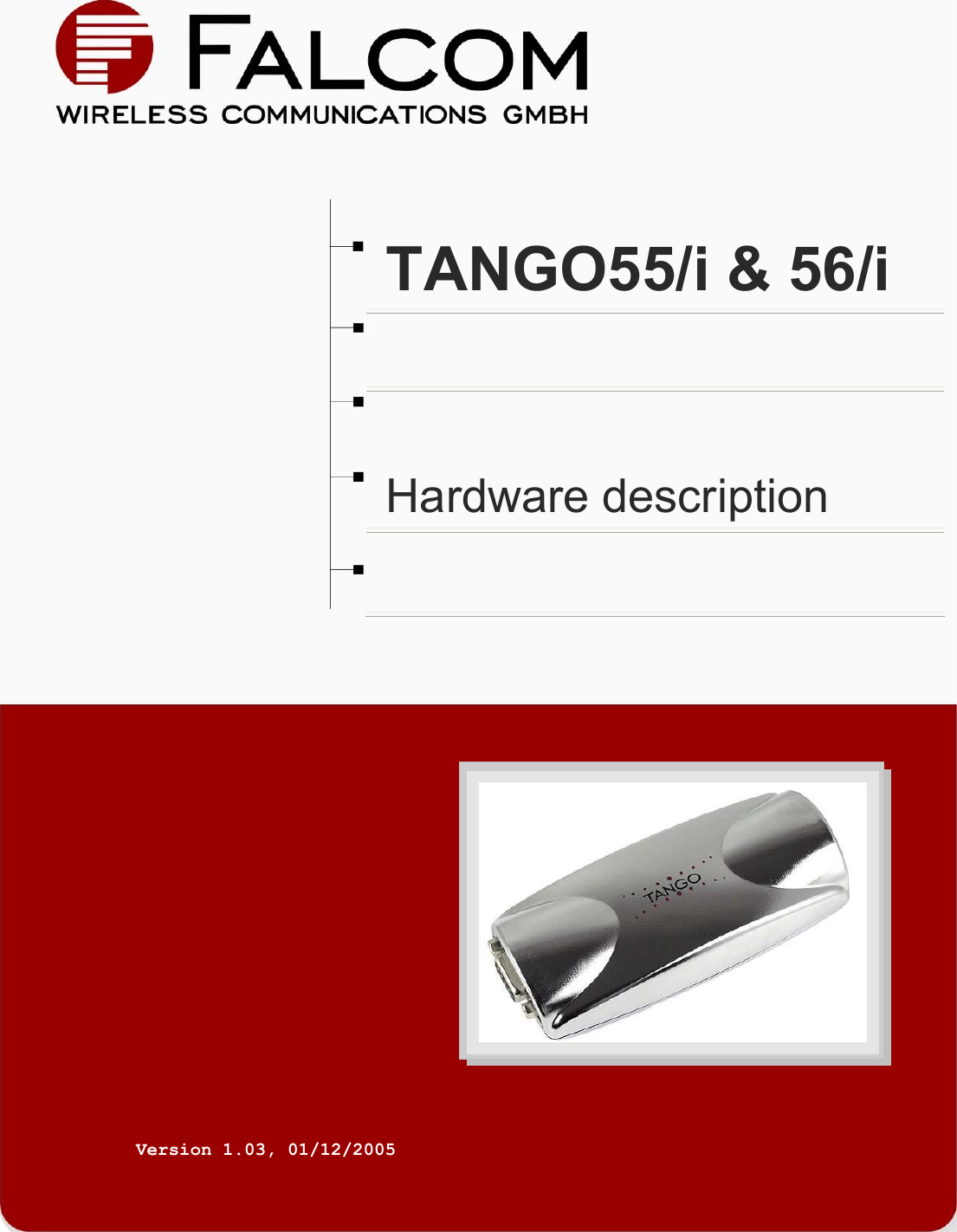 THIS DOCUMENT IS AVAILABLE AT HTTP://WWW.FALCOM.DE/          TANGO55/i &amp; 56/i  Hardware description           Version 1.03, 01/12/2005  