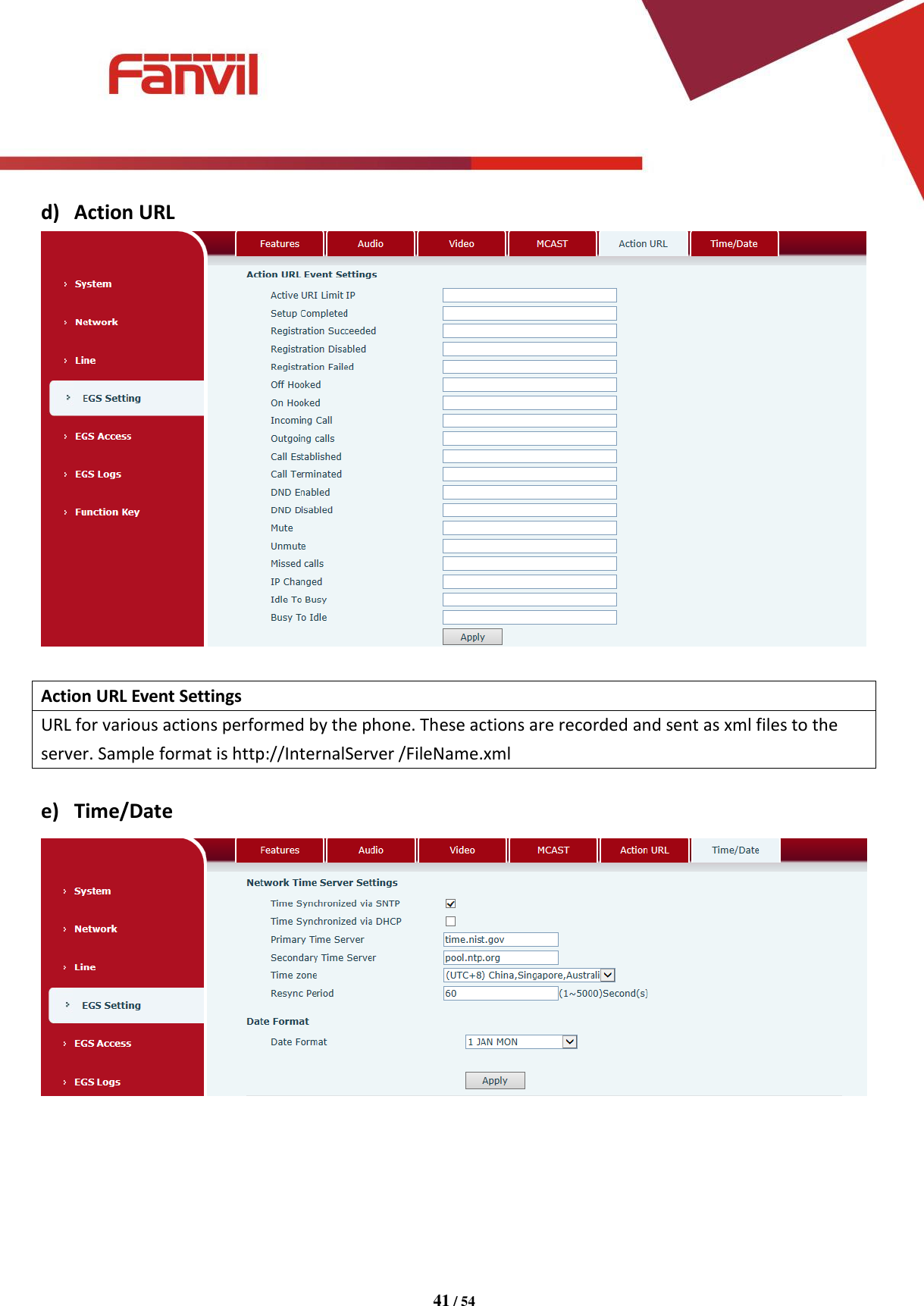 [键入文字]          41 / 54   d) Action URL   Action URL Event Settings URL for various actions performed by the phone. These actions are recorded and sent as xml files to the server. Sample format is http://InternalServer /FileName.xml  e) Time/Date  
