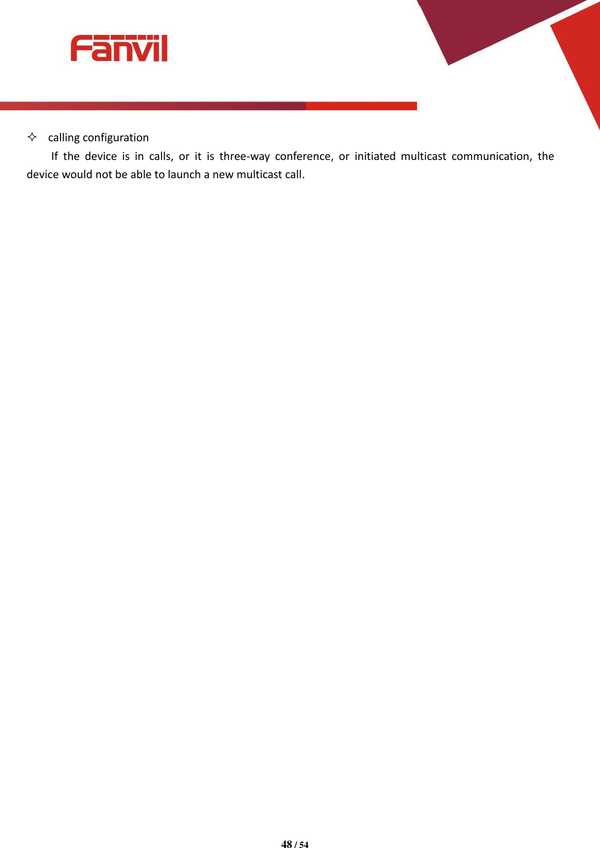 [键入文字]          48 / 54    calling configuration If  the  device  is  in  calls,  or  it  is  three-way  conference,  or  initiated  multicast  communication,  the device would not be able to launch a new multicast call. 