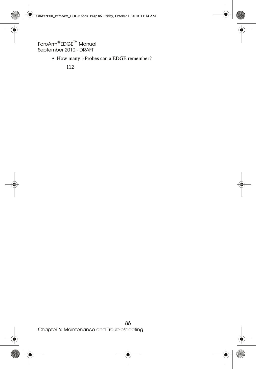 FaroArm®EDGE™ ManualSeptember 2010 - DRAFT86Chapter 6: Maintenance and Troubleshooting• How many i-Probes can a EDGE remember?11208M52E00_FaroArm_EDGE.book  Page 86  Friday, October 1, 2010  11:14 AM