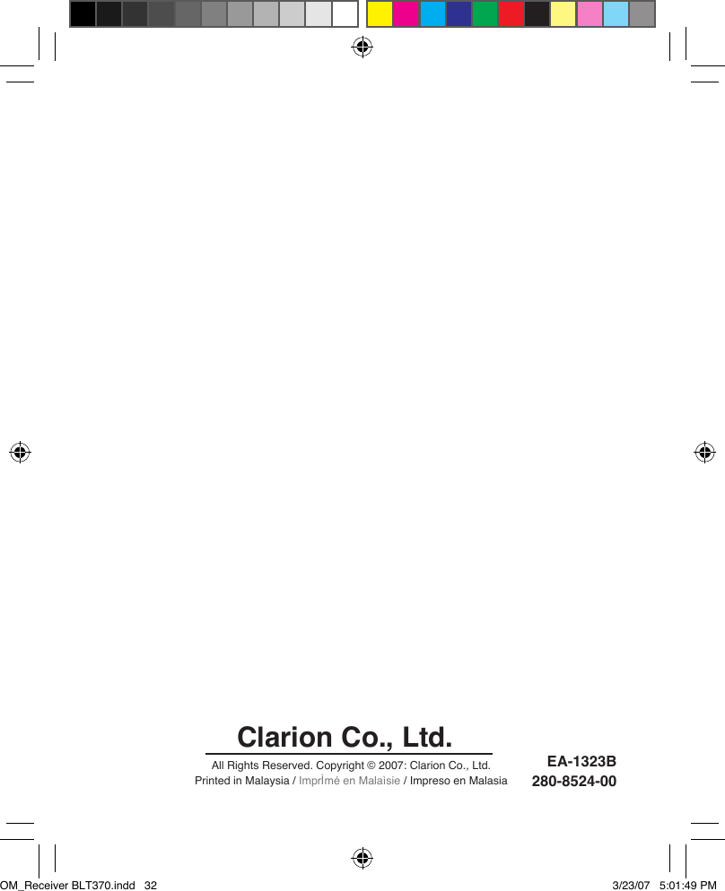 All Rights Reserved. Copyright © 2007: Clarion Co., Ltd.Printed in Malaysia / ImprÌmé en Malaìsie / Impreso en Malasia 280-8524-00Clarion Co., Ltd. EA-1323BOM_Receiver BLT370.indd   32 3/23/07   5:01:49 PM