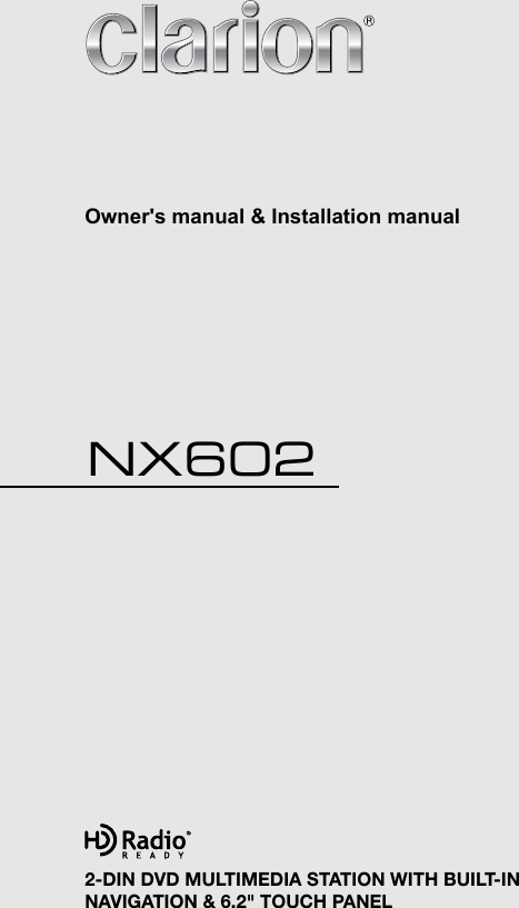Owner&apos;s manual &amp; Installation manual2-DIN DVD MULTIMEDIA STATION WITH BUILT-IN  NAVIGATION &amp; 6.2&quot; TOUCH PANELNX602
