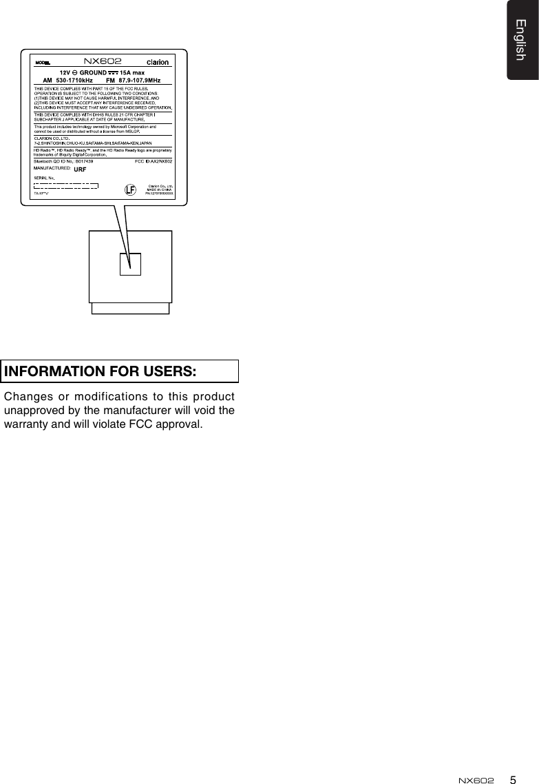 5EnglishNX602INFORMATION FOR USERS:Changes or modifications to this product unapproved by the manufacturer will void the warranty and will violate FCC approval.