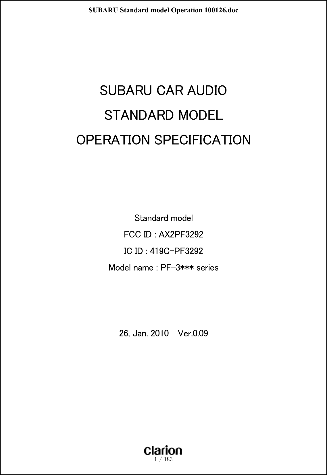 SUBARU Standard model Operation 100126.doc   - 1 / 183 -         SUBARU CAR AUDIO STANDARD MODEL OPERATION SPECIFICATION       Standard model FCC ID : AX2PF3292 IC ID : 419C-PF3292 Model name : PF-3*** series       26, Jan. 2010    Ver.0.09  