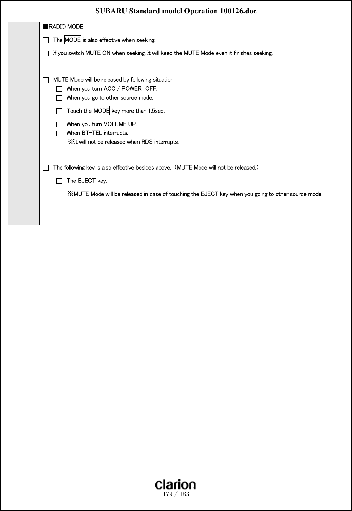 SUBARU Standard model Operation 100126.doc   - 179 / 183 -   ■RADIO MODE   The MODE is also effective when seeking..   If you switch MUTE ON when seeking, It will keep the MUTE Mode even it finishes seeking.     MUTE Mode will be released by following situation.   When you turn ACC / POWER  OFF.   When you go to other source mode.   Touch the MODE key more than 1.5sec.   When you turn VOLUME UP.   When BT-TEL interrupts.       ※It will not be released when RDS interrupts.     The following key is also effective besides above.  （MUTE Mode will not be released.）   The EJECT key. ※MUTE Mode will be released in case of touching the EJECT key when you going to other source mode.    