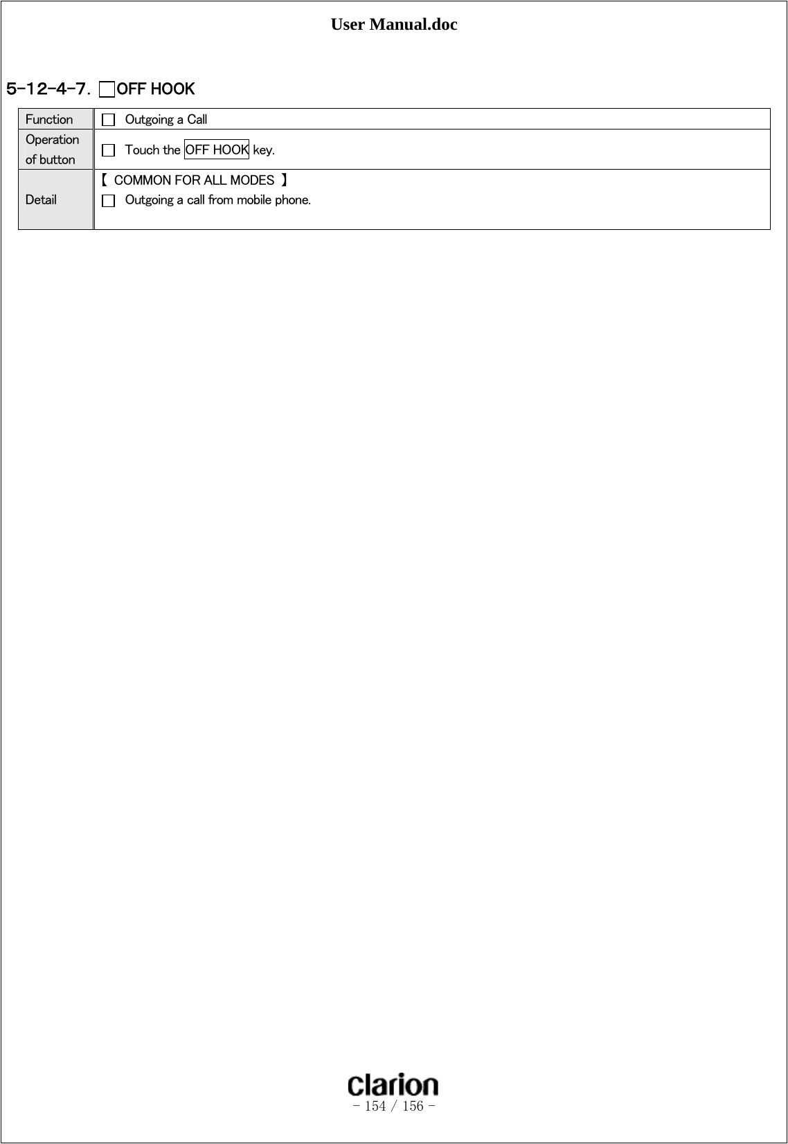 User Manual.doc   - 154 / 156 -   ５-１２-４-７． OFF HOOK   Function    Outgoing a Call Operation of button    Touch the OFF HOOK key. Detail 【  COMMON FOR ALL MODES  】   Outgoing a call from mobile phone.  