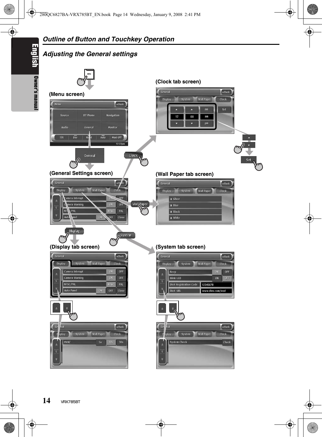 Outline of Button and Touchkey Operation14 VRX785BTEnglish Owner’s manualAdjusting the General settings(Menu screen)(General Settings screen) (Wall Paper tab screen)(System tab screen)(Clock tab screen)(Display tab screen)280QC6827BA-VRX785BT_EN.book  Page 14  Wednesday, January 9, 2008  2:41 PM