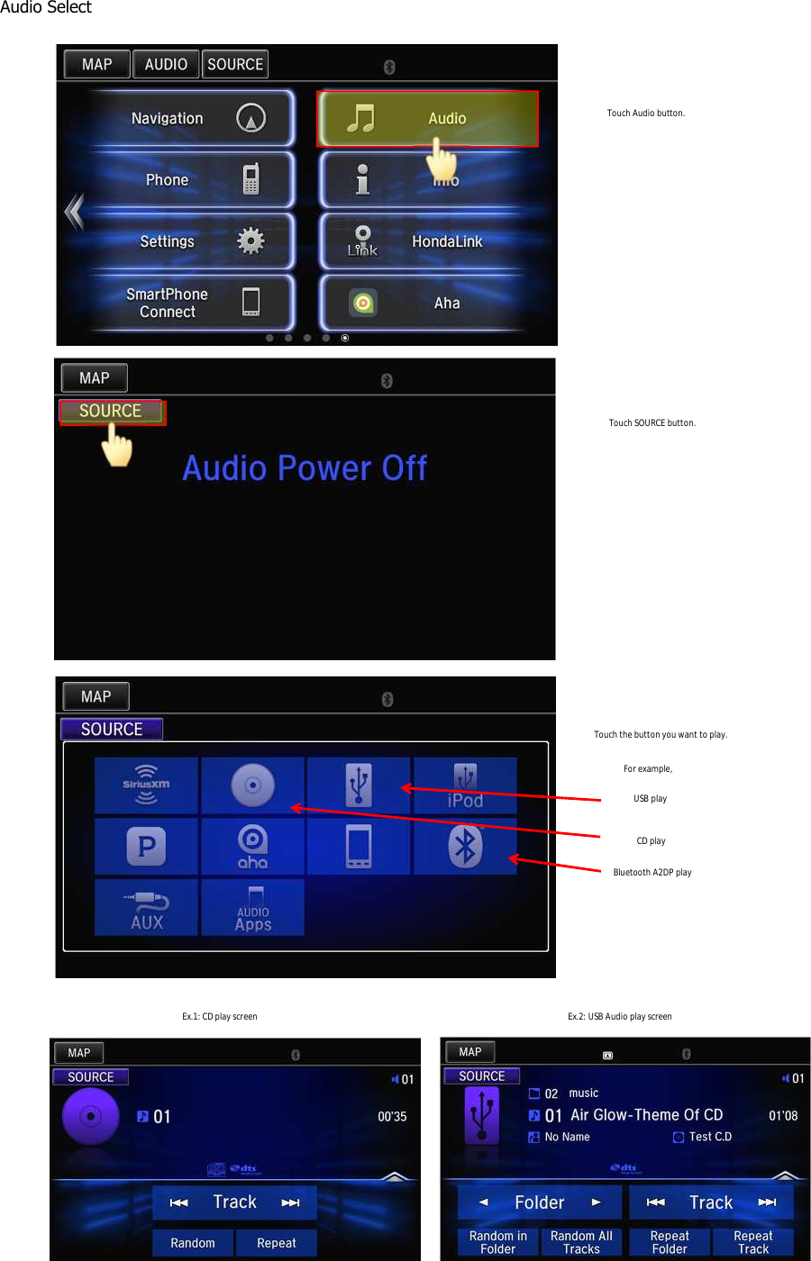 Audio SelectTouch Audio button.Touch SOURCE button.Touch the button you want to play.For example,USB playCD playBluetooth A2DP playEx.1: CD play screen Ex.2: USB Audio play screen