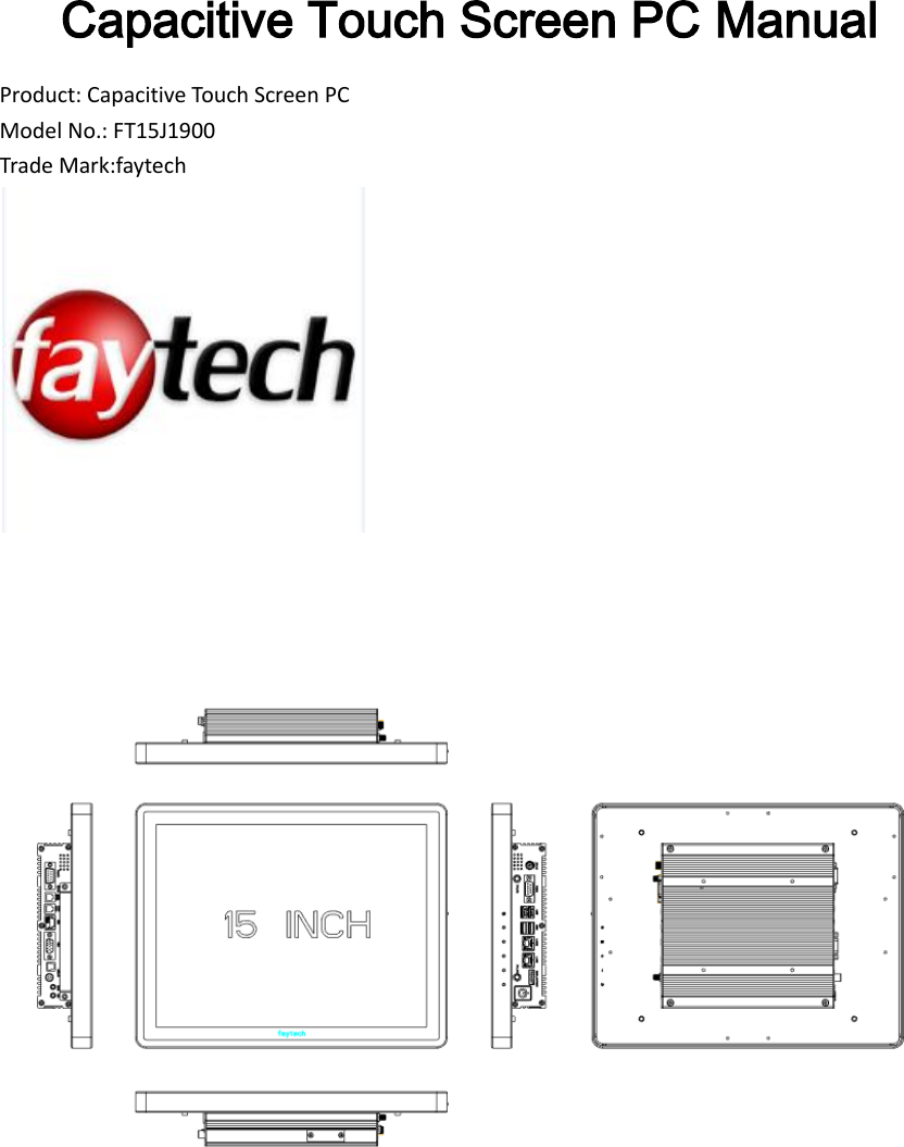 Capacitive Touch Screen PC Manual Product: Capacitive Touch Screen PC Model No.: FT15J1900 Trade Mark:faytech           