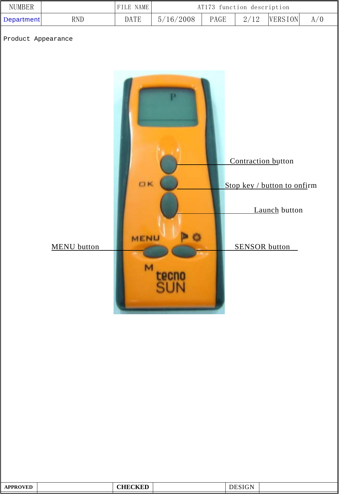 NUMBER    FILE NAME AT173 function description Department RND  DATE  5/16/2008  PAGE  2/12  VERSION A/0  APPROVED  CHECKED  DESIGN    Product Appearance                                       Launch button Stop key / button to onfirmContraction button   MENU button SENSOR button 
