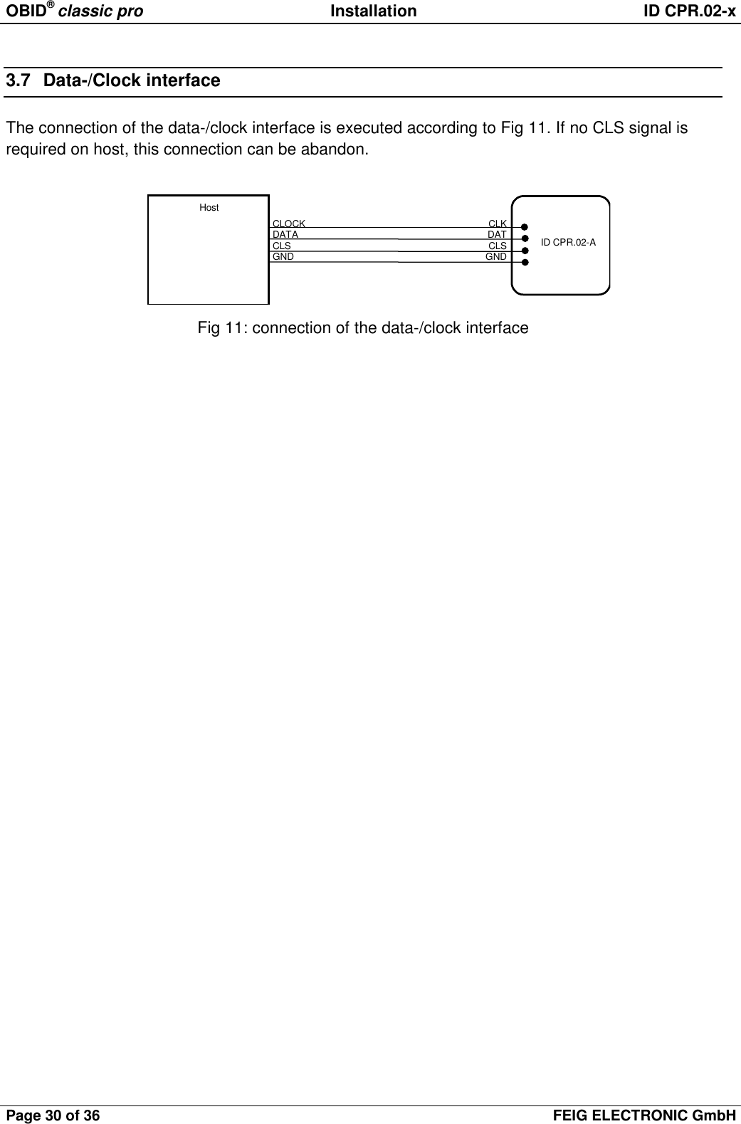 OBID® classic pro Installation ID CPR.02-xPage 30 of 36 FEIG ELECTRONIC GmbH3.7 Data-/Clock interfaceThe connection of the data-/clock interface is executed according to Fig 11. If no CLS signal isrequired on host, this connection can be abandon.Fig 11: connection of the data-/clock interfaceHostID CPR.02-ACLOCKDATACLSGNDCLKDATCLSGND