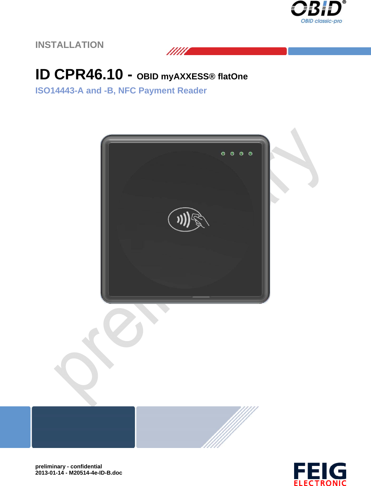    INSTALLATION  preliminary - confidential 2013-01-14 - M20514-4e-ID-B.doc   ID CPR46.10 - OBID myAXXESS® flatOneISO14443-A and -B, NFC Payment Reader          