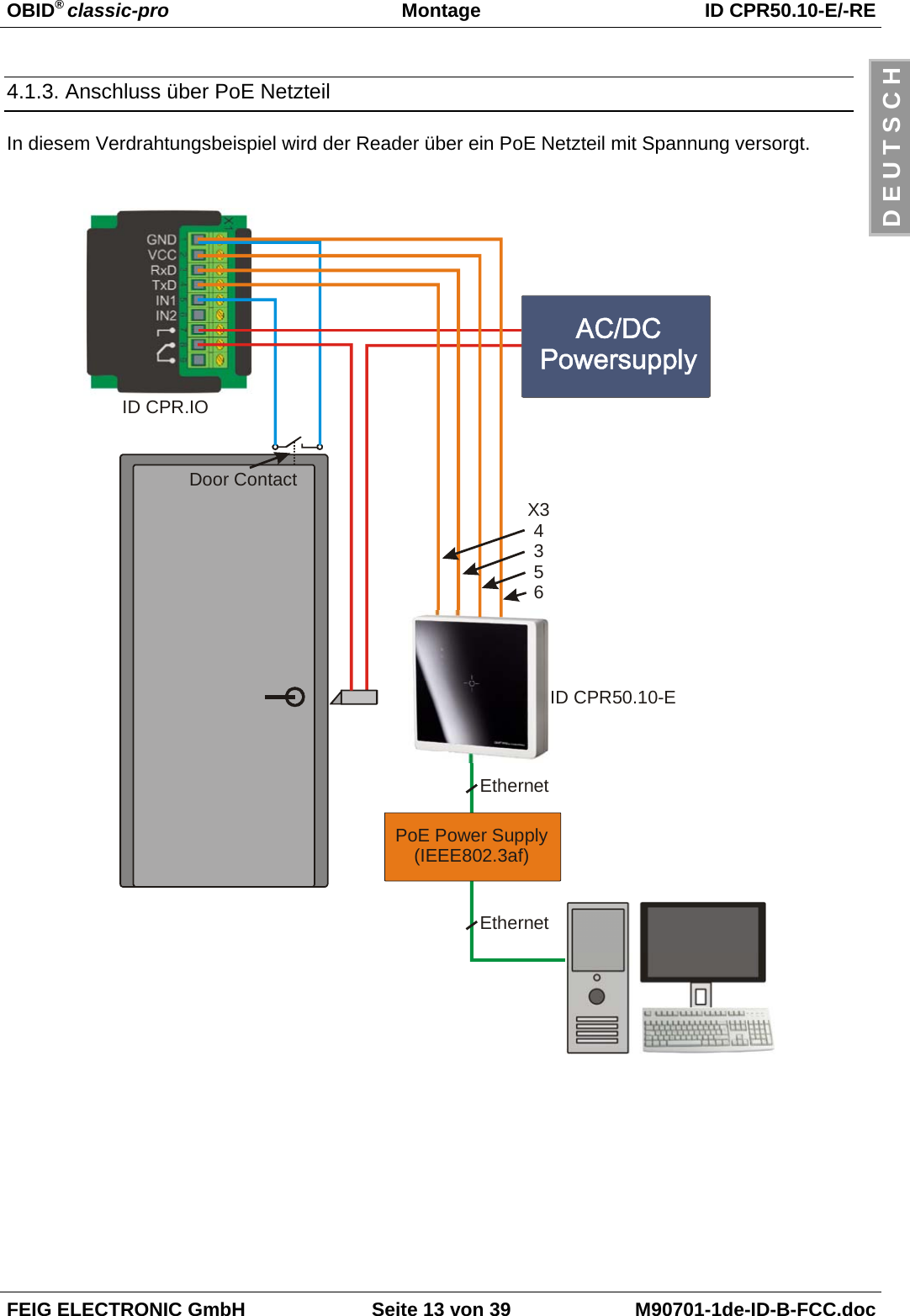 OBID® classic-pro Montage ID CPR50.10-E/-REFEIG ELECTRONIC GmbH Seite 13 von 39 M90701-1de-ID-B-FCC.docD E U T S C H4.1.3. Anschluss über PoE NetzteilIn diesem Verdrahtungsbeispiel wird der Reader über ein PoE Netzteil mit Spannung versorgt.PoE Power Supply(IEEE802.3af)EthernetEthernetID CPR.IOID CPR50.10-EDoor ContactX34356