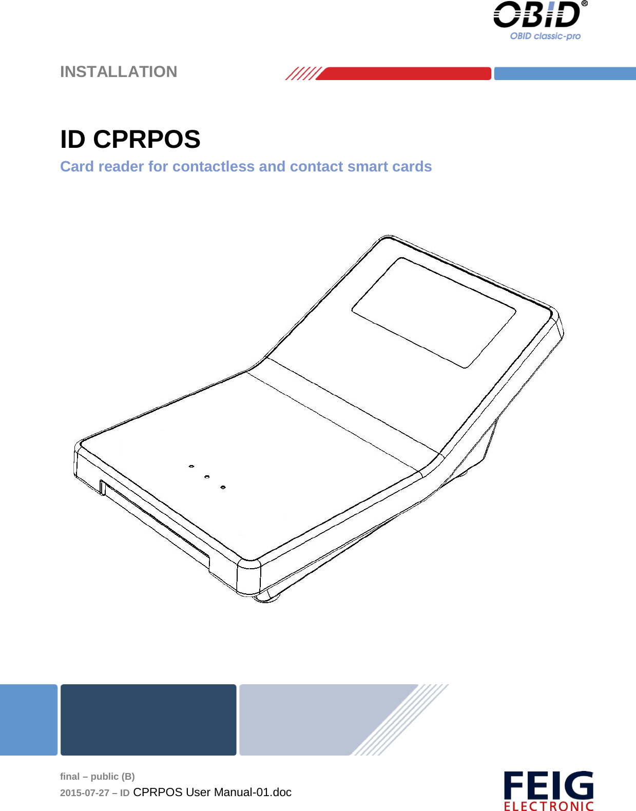    INSTALLATION     final – public (B) 2015-07-27 – ID CPRPOS User Manual-01.doc  ID CPRPOS Card reader for contactless and contact smart cards       