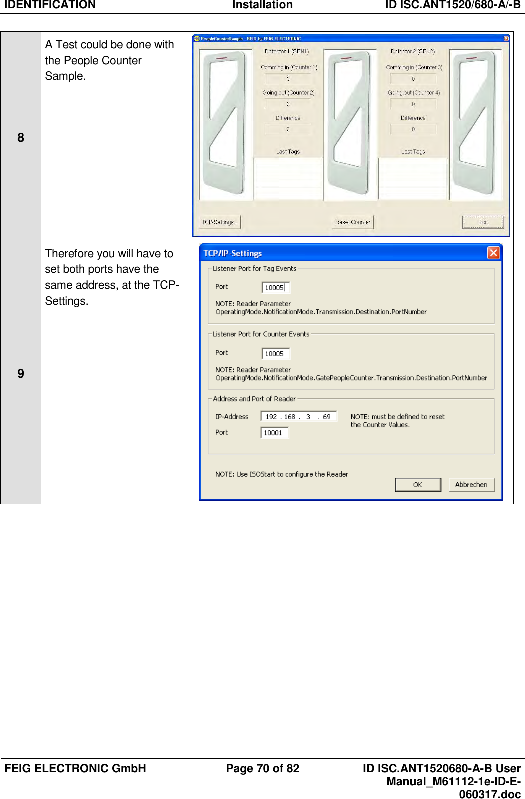 IDENTIFICATION  Installation  ID ISC.ANT1520/680-A/-B  FEIG ELECTRONIC GmbH  Page 70 of 82  ID ISC.ANT1520680-A-B User Manual_M61112-1e-ID-E-060317.doc  8 A Test could be done with the People Counter Sample.  9 Therefore you will have to set both ports have the same address, at the TCP-Settings.   