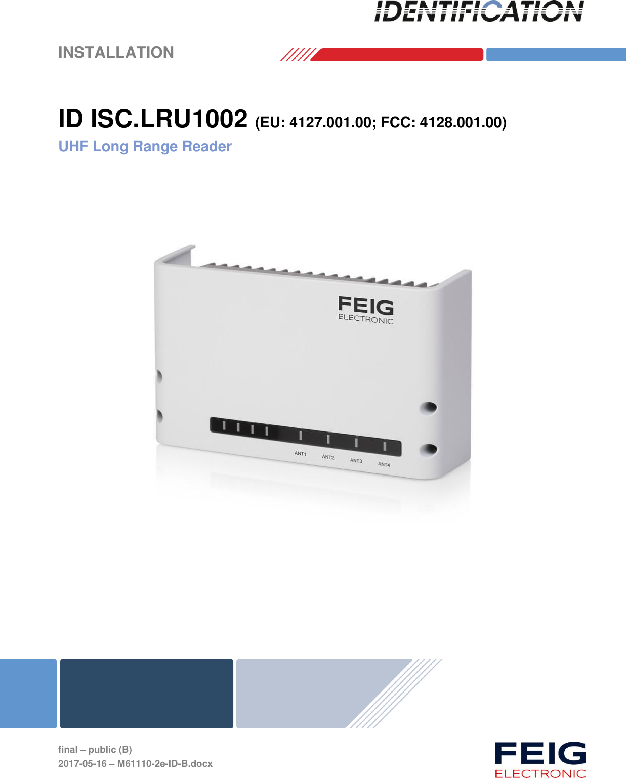    INSTALLATION     final – public (B) 2017-05-16 – M61110-2e-ID-B.docx  ID ISC.LRU1002 (EU: 4127.001.00; FCC: 4128.001.00) UHF Long Range Reader     