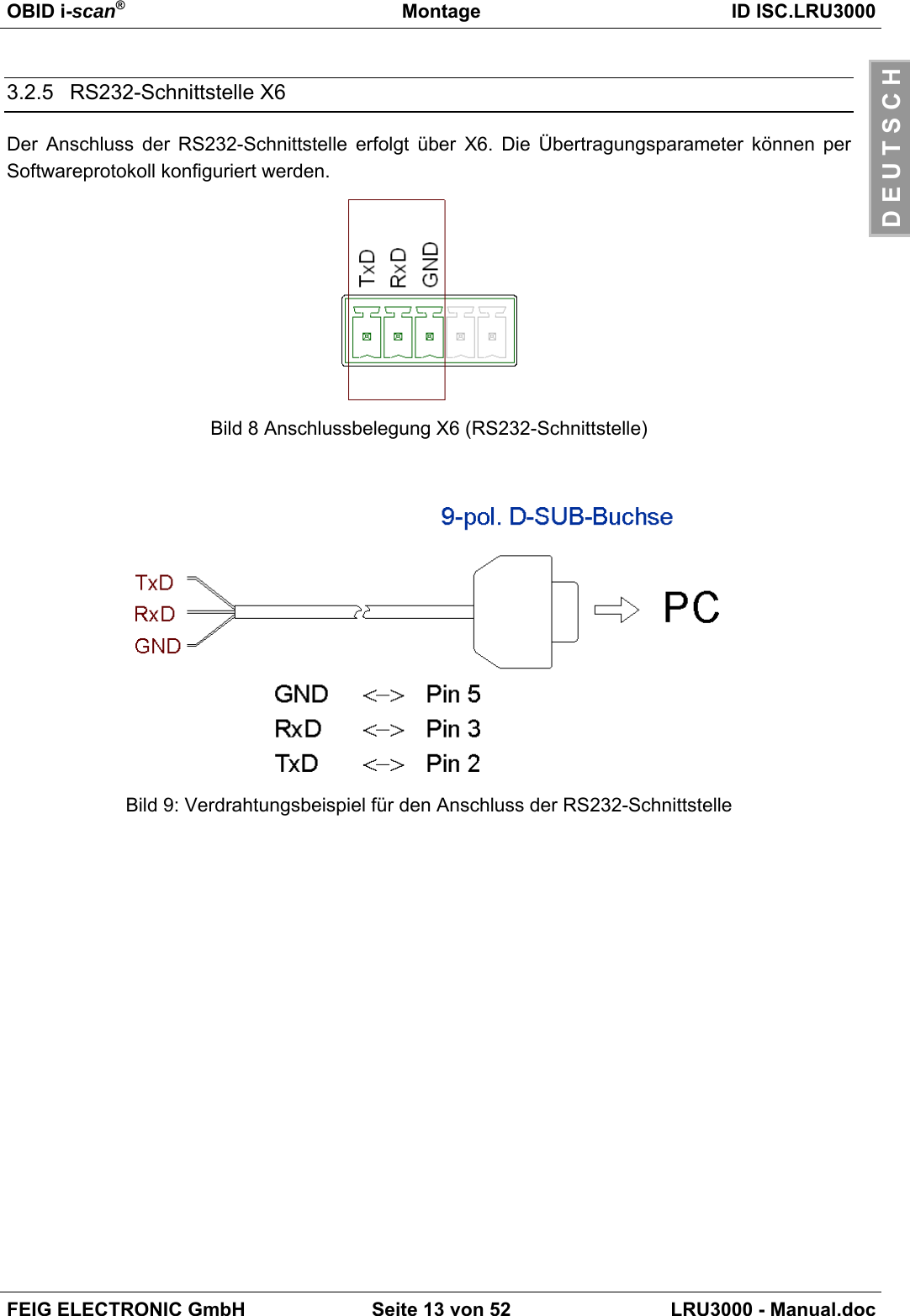 OBID i-scan®Montage ID ISC.LRU3000FEIG ELECTRONIC GmbH Seite 13 von 52 LRU3000 - Manual.docD E U T S C H3.2.5 RS232-Schnittstelle X6Der Anschluss der RS232-Schnittstelle erfolgt über X6. Die Übertragungsparameter können perSoftwareprotokoll konfiguriert werden.Bild 8 Anschlussbelegung X6 (RS232-Schnittstelle)Bild 9: Verdrahtungsbeispiel für den Anschluss der RS232-Schnittstelle