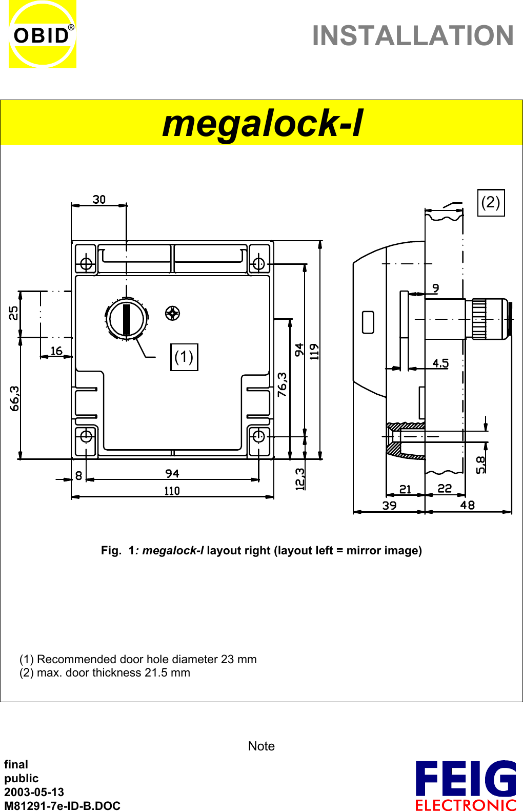 INSTALLATIONfinalpublic2003-05-13M81291-7e-ID-B.DOCOBID®megalock-l(1)(2)Fig.  1: megalock-l layout right (layout left = mirror image)(1) Recommended door hole diameter 23 mm(2) max. door thickness 21.5 mmNote
