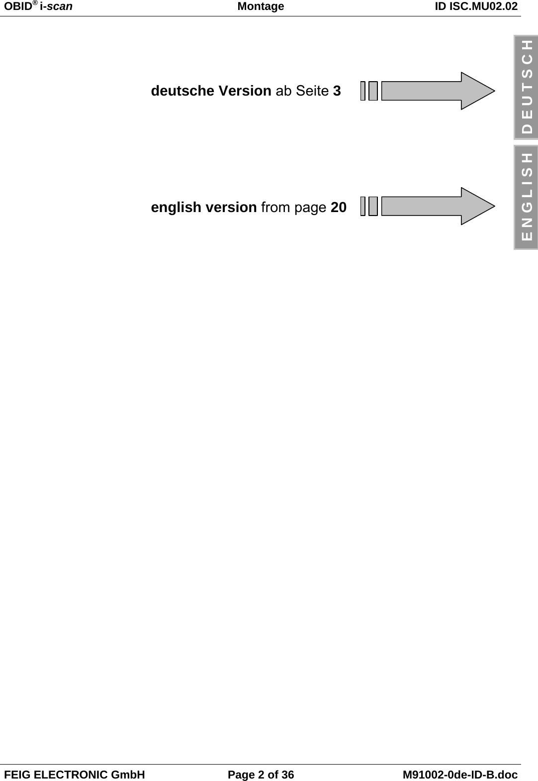 OBID® i-scan Montage ID ISC.MU02.02FEIG ELECTRONIC GmbH Page 2 of 36 M91002-0de-ID-B.docD E U T S C Hdeutsche Version ab Seite 3english version from page 20E N G L I S H