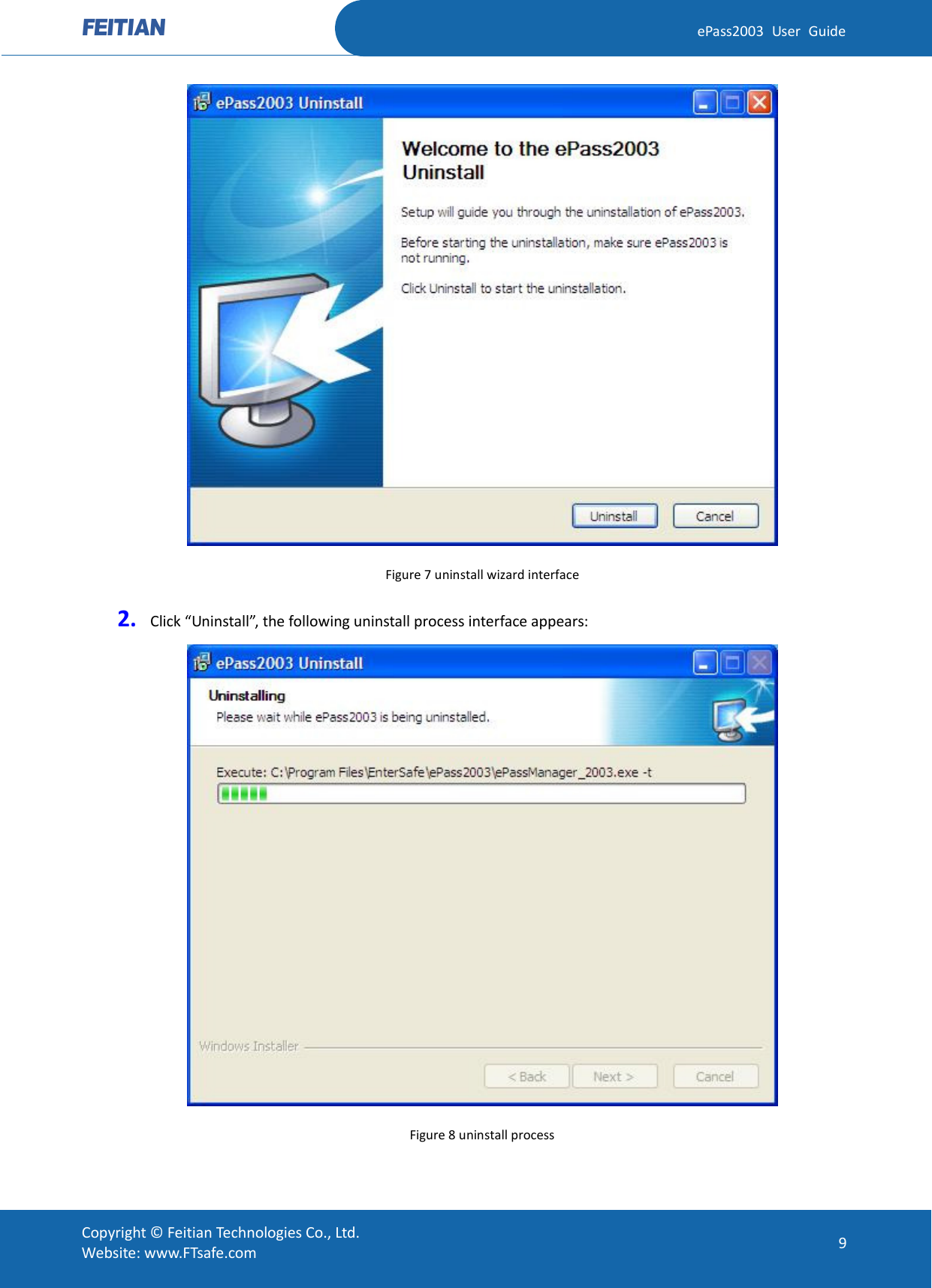  ePass2003 User Guide  Figure 7 uninstall wizard interface 2. Click “Uninstall”, the following uninstall process interface appears:  Figure 8 uninstall process  Copyright © Feitian Technologies Co., Ltd. Website: www.FTsafe.com 9 