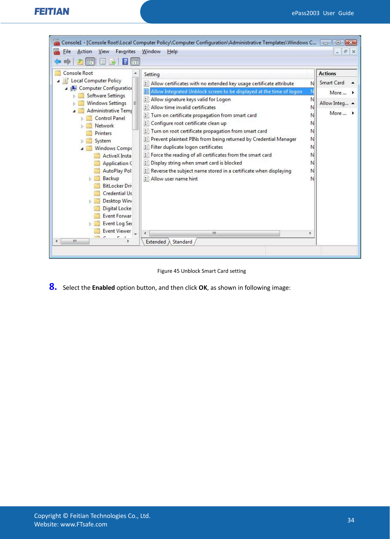  ePass2003 User Guide  Figure 45 Unblock Smart Card setting 8. Select the Enabled option button, and then click OK, as shown in following image:  Copyright © Feitian Technologies Co., Ltd. Website: www.FTsafe.com 34 