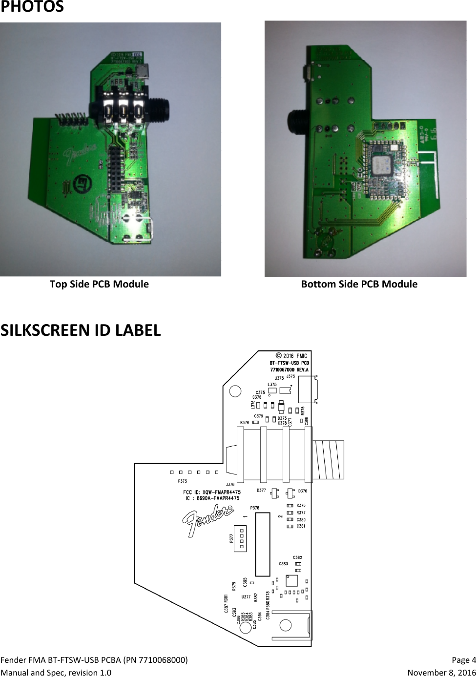 Fender FMA BT-FTSW-USB PCBA (PN 7710068000)   Page 4 Manual and Spec, revision 1.0  November 8, 2016 PHOTOS       Top Side PCB Module           Bottom Side PCB Module  SILKSCREEN ID LABEL  