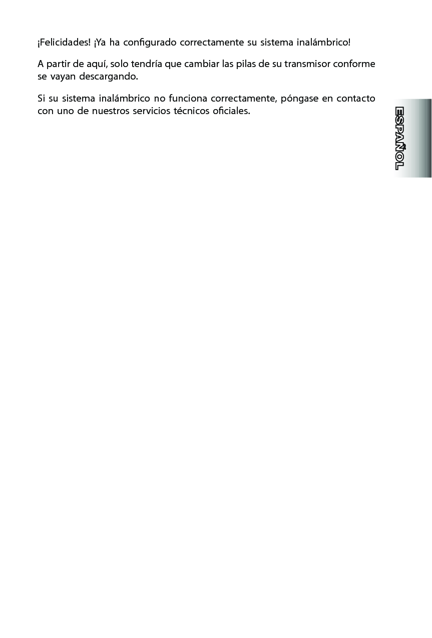 ¡Felicidades! ¡Ya ha congurado correctamente su sistema inalámbrico!A partir de aquí, solo tendría que cambiar las pilas de su transmisor conforme se vayan descargando.Si su  sistema  inalámbrico no  funciona  correctamente, póngase  en  contacto con uno de nuestros servicios técnicos ociales.