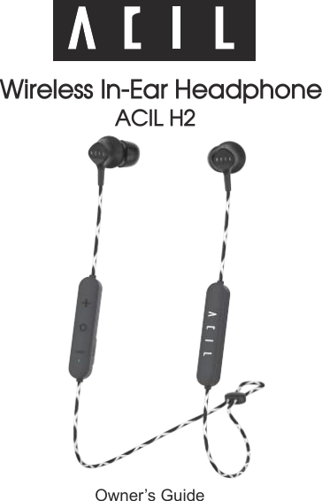 ACIL H2Wireless In-Ear HeadphoneOwner’s Guide4