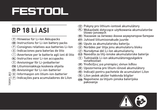 709393_002Hinweise für Li-Ion AkkupacksDInstructions for Li-ion battery packsGBConsignes relatives aux batteries Li-IonFBGESTHRLVLTSLOHGRSKROTRSRBPLCZ BP 18 Li ASI EINLSFINDKNPIndicaciones para baterías de litioAvvertenze per le batterie agli ioni di litioInstructies voor Li-ion accupacksAnvisningar för Li-jonbatterierLitiumioniakkuja koskevia ohjeitaAnvisninger for Li-ion-batterierInformasjon om litium-ion-batterierIndicações para acumuladores de LiIonPokyny pro lithium-iontové akumulátoryWskazówki dotyczące użytkowania akumulatorów litowo-jonowychУказания за литиево-йонни акумулаторни батерииJuhised liitiumioonakude juurdeUpute za akumulatorsku baterijuNorādes par litija jonu akumulatoru blokuNurodymai dėl Li-Ion akumuliatoriųNavodila za litij-ionske akumulatorske baterijeTudnivalók Li-ion akkumulátoregységekre vonatkozóanΥποδείξεις για µπαταρίες ιόντων λιθίουUpozornenia pre lítium-iónové akumulátoryIndicaţii pentru pachetele de acumulatori LiIonLiIon yedek aküler hakkında bilgilerNapomene za litijum-jonska baterijskapakovanja