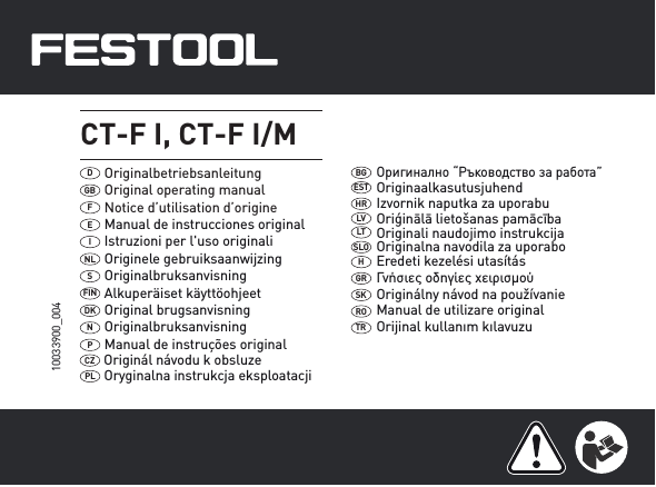 10033900_004Originalbetriebsanleitung DOriginal operating manualGBNotice d’utilisation d’origineFPLCZ CT-F I, CT-F I/M EINLSFINDKNPManual de instrucciones originalIstruzioni per l&apos;uso originaliOriginele gebruiksaanwijzing OriginalbruksanvisningAlkuperäiset käyttöohjeet Original brugsanvisningOriginalbruksanvisning Manual de instruções originalOriginál návodu k obsluzeOryginalna instrukcja eksploatacji BGESTHRLVLTSLOHGRSKROTRОригинално “Ръководство за работа”OriginaalkasutusjuhendIzvornik naputka za uporabuOriģinālā lietošanas pamācībaOriginali naudojimo instrukcijaOriginalna navodila za uporaboEredeti kezelési utasításΓνήσιες οδηγίες χειρισµούOriginálny návod na používanieManual de utilizare originalOrijinal kullanım kılavuzu