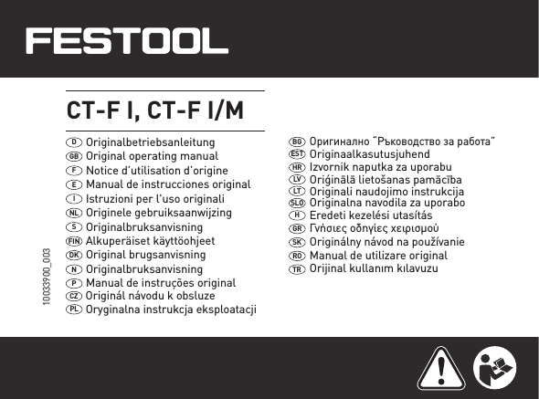 10033900_003Originalbetriebsanleitung DOriginal operating manualGBNotice d’utilisation d’origineFPLCZ CT-F I, CT-F I/M EINLSFINDKNPManual de instrucciones originalIstruzioni per l&apos;uso originaliOriginele gebruiksaanwijzing OriginalbruksanvisningAlkuperäiset käyttöohjeet Original brugsanvisningOriginalbruksanvisning Manual de instruções originalOriginál návodu k obsluzeOryginalna instrukcja eksploatacji BGESTHRLVLTSLOHGRSKROTRОригинално “Ръководство за работа”OriginaalkasutusjuhendIzvornik naputka za uporabuOriģinālā lietošanas pamācībaOriginali naudojimo instrukcijaOriginalna navodila za uporaboEredeti kezelési utasításΓνήσιες οδηγίες χειρισµούOriginálny návod na používanieManual de utilizare originalOrijinal kullanım kılavuzu