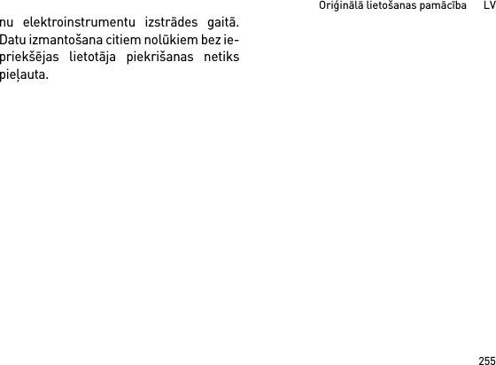 255Oriģinālā lietošanas pamācība      LVnu elektroinstrumentu izstrādes gaitā.Datu izmantošana citiem nolūkiem bez ie-priekšējas lietotāja piekrišanas netikspieļauta.