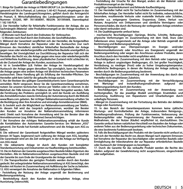 5DEUTSCHGarantiebedingungen - Feststellung der Ursache für den Mangel, anders als der Material- oder Produktionsmangel an der Anlage,- ungültige Garantiedokument und fehlende Kaufbestätigung.13. Der Hersteller haftet nicht für Sachschäden im Zusammenhang mit der fehlerhaften Anlage. Der Hersteller haftet nicht für indirekte, nebensächliche, besondere, resultierende Verluste oder materielle Verluste oder Schäden, darunter u.a. entgangene Gewinne, Ersparnisse, Daten, Verlust von Nutzen, Ansprüche von Drittpersonen und sämtliche Vermögens- oder Personenschäden, die durch die Nutzung der vorliegenden Anlage entstehen oder damit verbunden sind. 14. Die Qualitätsgarantie umfasst keine:- mechanische Beschädigungen (Sprünge, Brüche, Schnitte, Reibungen, physische Verformungen im Zusammenhang mit dem Stoß, Sturz oder Fallenlassen eines Gegenstands auf die Anlage oder Betrieb ungemäß der Bestimmung und Bedienungsanleitung);- Beschädigungen aus: Überspannungen im Energie- und/oder Telekommunikationsnetz oder Anschluss ans Energienetz ungemäß der Bedienungsanleitung oder wegen des Anschlusses anderer Produkte, deren Anschluss durch den Hersteller nicht empfohlen wird;- Beschädigungen im Zusammenhang mit dem Betrieb oder Lagerung der Anlage in äußerst ungünstigen Bedingungen, d.h. bei großer Feuchtigkeit, Verstäubung, zu niedriger (Frost) oder zu hoher Umgebungstemperatur. Ausführliche Bedingungen, in denen die Nutzung der Anlage zulässig ist, werden durch die Bedienungsanleitung bestimmt;- Beschädigungen im Zusammenhang mit der Anwendung des durch den Hersteller nicht empfohlenen Zubehörs;- Beschädigungen im Zusammenhang mit der Vernachlässigung von Wartungs- und Instandhaltungsmaßnahmen aufgrund der Bedienungsanleitung durch den Kunden;- Beschädigungen im Zusammenhang mit der Anwendung von nichtoriginellen, für das jeweilige Modell unrichtigen Ersatzteilen und Ausrüstung, Ausführung von Reparaturen und Umarbeitungen durch unbefugte Personen;- Mängel im Zusammenhang mit der Fortsetzung des Betriebs der defekten Anlage oder Ausrüstung. 15. In den Bereich der Garantiereparaturen kommen keine zyklische Wartungs- und Kontrollarbeiten der Anlage, insbesondere Reinigungs-, Einstellungsmaßnahmen, Prüfung der Funktionsweise, Verbesserung der Bedienungsfehler oder Programmierung der Parameter, sowie andere Maßnahmen, die der Nutzer (Käufer) verpichtet ist, durchzuführen. Die Garantie umfasst keinen natürlichen Verschleiß von Bauteilen der Anlage oder anderen Teilen aus der Bedienungsanleitung oder technischen Dokumenten, die eine bestimmte Funktionszeit besitzen. 16. Falls die Beschädigungsart des Produkts mit der Garantie nicht umfasst ist, hält sich der Hersteller das Recht vor, diesen Mangel nach eigenem Ermessen bei Vornahme der Reparatur des beschädigten oder zerstörten Bauteils oder Ermöglichung der Inbesitznahme der zur Reparatur erforderlichen Bauteile oder Austausch der Untergruppen zu beseitigen. 17. Durch die Garantie für das verkaufte Produkt werden die Rechte des Käufers aufgrund der Gewährleistung nicht ausgeschlossen, eingeschränkt oder aufgehoben. 1. Bürge für Qualität der Anlage ist FIBAR GROUP S.A. (im Weiteren „Hersteller” genannt) mit Sitz in Poznań, ul. Lotnicza 1; 60-421 Poznań, eingetragen in das Handelsregister des Landesgerichtsregisters, geführt durch das Amtsgericht in Poznań, 8. Wirtschaftabteilung des Landesgerichtsregisters unter der Nummer: 553265, NIP: 7811858097, REGON: 301595664, Stammkapital:   1 182 100 PLN.2. Der Hersteller haftet für fehlerhafte Funktionsweise der Anlage, die aus Sachmängeln (Material- oder Produktionsmangel) an der Anlage resultiert, in folgenden Zeiträumen:- 24 Monate nach Kauf durch den Endnutzer, für  Verbraucher, - 12 Monate nach Kauf durch den Endnutzer, die Geschäftskunden.3. Während der Garantizeit verpichtet sich der Hersteller, die festgestellten Mängel durch Vornahme der Reparatur oder des Austausches (nur nach Ermessen des Herstellers) sämtlicher fehlerhafter Bestandteile der Anlage gegen neue oder wiederhergestellte und fehlerfreie Bauteile unentgeltlich zu beseitigen. Bei Unmöglichkeit zur Durchführung der Reparatur hält sich der Hersteller das Recht vor, die Anlage gegen eine neue oder wiederhergestellte und fehlerfreie Ausführung, derer physikalischer Zustand nicht schlechter ist, als der Zustand der Anlage des Kunden, auszutauschen.4. Ist in Sonderfällen (z.B. Fehlen der Anlage im Handelsangebot) der Austausch der Anlage gegen denselben Typ unmöglich, kann der Hersteller die Anlage gegen eine andere Anlage mit ähnlichen technischen Parametern austauschen. Diese Handlung gilt als Erfüllung der Hersteller-Pichten. Der Hersteller zahlt kein Geld für die gekaufte Anlage zurück.5. Nur der Besitzer des gültigen Garantiedokuments kann Garantieansprüche anmelden. Nicht vergessen: Bevor Sie die Garantieanmeldung vornehmen, nutzen Sie unseren technischen Service per Telefon oder im Internet. In der Mehrheit der Fälle können die Probleme der Nutzer ferngelöst werden. Falls die Fernlösung des Problems unmöglich ist, wird der Kunde um Ausfüllung des Anmeldeformulars zwecks Einholung der Autorisierung durch die Website www.baro.com gebeten. Bei richtiger Reklamationsanmeldung erhalten Sie die Bestätigung über ihre Annahme und einmalige Anmeldenummer (RMA). 6. Es besteht auch die Möglichkeit zur Reklamationsanmeldung per Telefon. In diesem Fall wird das Gespräch aufgenommen, worüber der Berater den Kunden vor Annahme der Reklamationsanmeldung informieren wird. Direkt nach Vornahme der Anmeldung wird Sie der Berater über die Anmeldenummer (sog. RAM-Nummer) benachrichtigen.7. Bei Vornahme der richtigen Reklamationsanmeldung erhält der Kunde die Kontaktdaten des Autorisierten Garantie-Services (im Weiteren „ASG“ genannt). Der Kunde hat Kontakt aufzunehmen und die Anlage zum ASG zu liefern.8. Die während der Garantiezeit festgestellten Mängel werden spätestens binnen 30 Tagen, beginnend nach Lieferung der Anlage zum ASG, beseitigt. Die Garantiezeit wird um die Zeit verlängert, in der die Anlage zur Verfügung von ASG stand. 9. Die reklamierte Anlage ist durch den Kunden mit kompletter Standardausrüstung und Dokumenten zur Kaufbestätigung bereitzustellen.10. Die im Rahmen der Garantie ausgetauschten Bauteile bilden Eigentum des Herstellers. Alle im Reklamationsverfahren ausgetauschten Bauteile sind mit der Garantie bis zum Ende der Grundgarantie der Anlage umfasst. 11. Die Transportkosten des gerügten Produkts werden durch den Kunden gedeckt. Bei unbegründeter Reklamationsanmeldung ist ASG berechtigt, den Kunden mit Kosten im Zusammenhang mit Aufklärung der Sache zu belasten. 12. ASG verweigert die Annahme der Reklamation in folgenden Fällen:- Feststellung der Nutzung der Anlage ungemäß der Bestimmung und Bedienungsanleitung,- Bereitstellung durch den Kunden der inkompletten Anlage, ohne Ausrüstung, Datenschild,