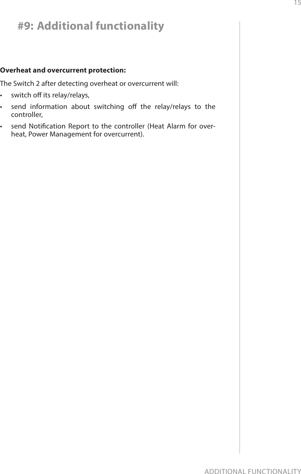 15ADDITIONAL FUNCTIONALITYOverheat and overcurrent protection: The Switch 2 after detecting overheat or overcurrent will: •  switch o its relay/relays,•  send information about switching o the relay/relays to the  controller,•  send Notication Report to the controller (Heat Alarm for over-heat, Power Management for overcurrent). #9: Additional functionality