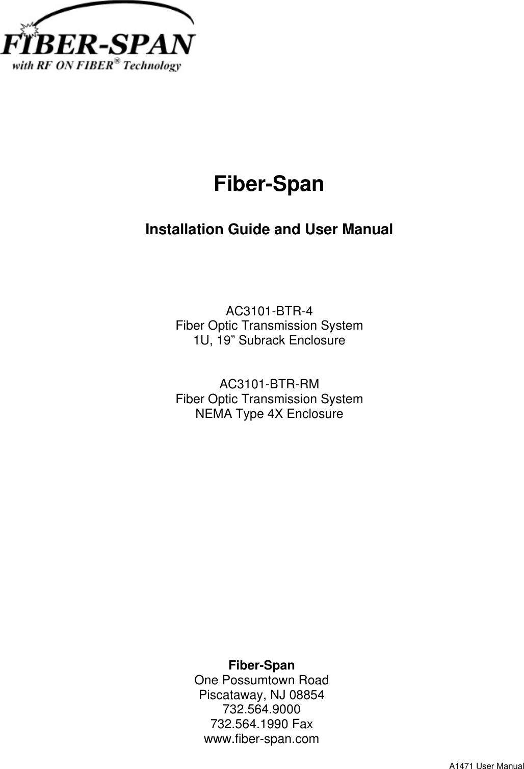 A1471 User ManualFiber-SpanInstallation Guide and User ManualAC3101-BTR-4Fiber Optic Transmission System1U, 19” Subrack EnclosureAC3101-BTR-RMFiber Optic Transmission SystemNEMA Type 4X EnclosureFiber-SpanOne Possumtown RoadPiscataway, NJ 08854732.564.9000732.564.1990 Faxwww.fiber-span.com